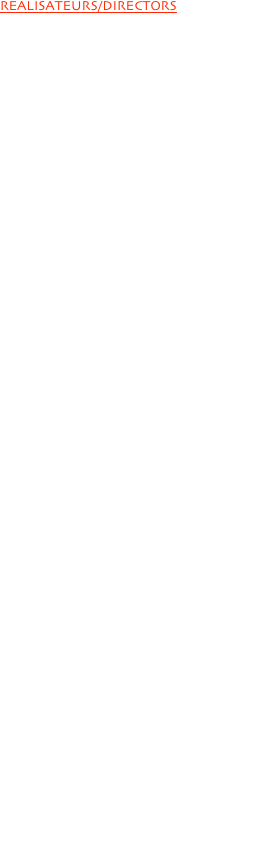 REALISATEURS/DIRECTORS

Dante AREOLA
Raphaël AUPY & Fabrice COTON
Luc BESSON
Tom BEZUCHA
Kathreen BIGELOW
Bertrand BLIER
Alain CHABAT
Marie Anne CHAZEL
Fabio CONVERSI
Francis COTE
Louis Pascal COUVELAIRE
François DUPEYRON
Nora EPHRON
Dominique FARRUGIA
Vincent FRANCOISE
John FRANKEIHEIMER
Christophe GANS
Jean Paul GOUDE
Paul GREENGRASS
Uly HECKMAN
Florian HENCKEL VON DONNERSMARCK
Sam KARMANN
Darius KHONDJI
Jake NAVA
Olivier MONTORO
Morgan LE FAUCHEUR
Peter LINDBERGH
Fabien ONTENIENTE
Roman POLANSKI
Brett RATNER
Johan RENCK
Pierre RICHARD
Guy RITCHIE
Jean Paul SALOME
Martin SCORSESE
Markus SEILERN UND ASPANG
Léo SCHREPEL
Jake SCOTT / Ridley SCOTT
Tony SCOTT
Steven SPIELBERG
Jacob SUTTON
Quentin TARANTINO
Fabien TECHNER
Mario TESTINO
Patrick TIMSIT
Arnaud UYTTENHOVE
Jan VAN ENDERT
Timothy VAN PATTEN
Franco ZEFFIRELLI